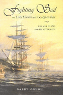 Fighting Sail on Lake Huron and Georgian Bay: The War of 1812 and Its Aftermath