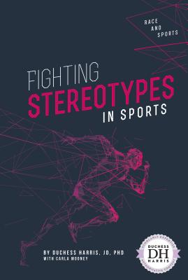 Fighting Stereotypes in Sports - Jd Duchess Harris Phd, and Mooney, Carla