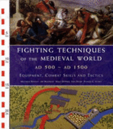 Fighting Techniques of the Medieval World AD 500 to AD 1500: Equipment, Combat Skills and Tactics