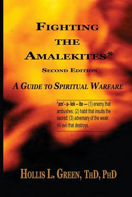 Fighting the Amalekites: A Guide to Spiritual Warfare - Green, Hollis L