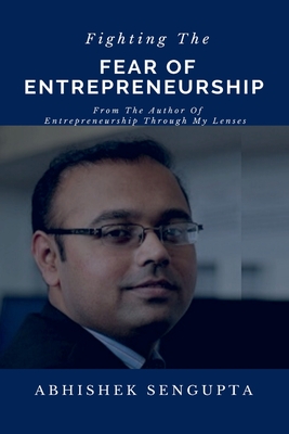 Fighting The Fear Of Entrepreneurship - SenGupta, Abhishek
