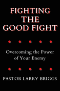 Fighting the Good Fight: Overcoming the Power of Your Enemy