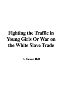 Fighting the Traffic in Young Girls or War on the White Slave Trade
