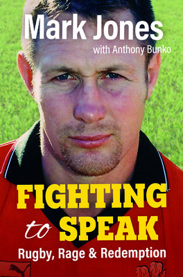 Fighting to Speak: Rugby, Rage & Redemption - Jones, Mark, and Bunko, Anthony