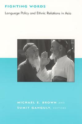 Fighting Words: Language Policy and Ethnic Relations in Asia - Brown, Michael E (Editor), and Ganguly, Sumit (Editor)