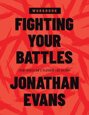 Fighting Your Battles Workbook: Every Christian's Playbook for Victory - Evans, Jonathan