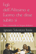 Figli dell'Altissimo e L'uomo che disse subito s?: Due commedie in lingua italiana