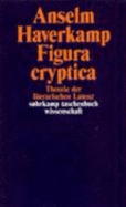 Figura cryptica : Theorie der literarischen Latenz - Haverkamp, Anselm