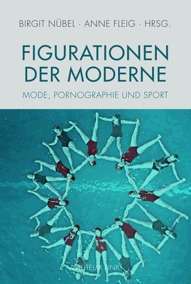 Figurationen Der Moderne: Mode, Pornographie Und Sport - N?bel, Birgit (Editor), and Fleig, Anne (Editor)