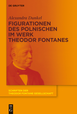 Figurationen Des Polnischen Im Werk Theodor Fontanes - Dunkel, Alexandra