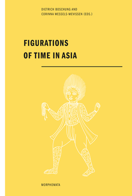 Figurations of Time in Asia - Boschung, Dietrich (Editor), and Wessels-Mevissen, Corinna (Editor)