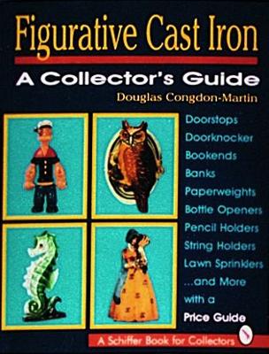 Figurative Cast Iron: A Collector's Guide - Congdon-Martin, Douglas