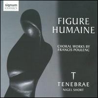 Figure Humaine: Choral Works by Francis Poulenc - Natalie Clifton-Griffith (soprano); Tenebrae (choir, chorus)