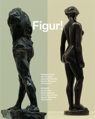 Figure!: Sculptural Masterpieces from the Von der Heydt-Museum Wuppertal - Cragg, Tony (Contributions by), and Stroebele, Ursula (Text by), and Moenig, Dr Roland (Contributions by)