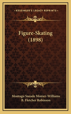 Figure-Skating (1898) - Monier-Williams, Montagu Sneade, and Robinson, B Fletcher (Editor)