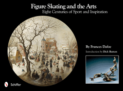 Figure Skating and the Arts: Eight Centuries of Sport and Inspiration