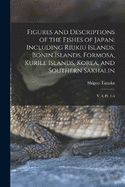 Figures and Descriptions of the Fishes of Japan: Including Riukiu Islands, Bonin Islands, Formosa, Kurile Islands, Korea, and Southern Sakhalin: V. 1; pt. 1-6