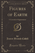 Figures of Earth: A Comedy of Appearances (Classic Reprint)