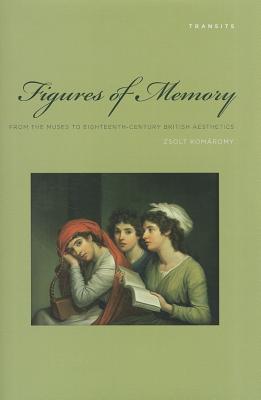 Figures of Memory: From the Muses to Eighteenth-Century British Aesthetics - Komaromy, Zsolt