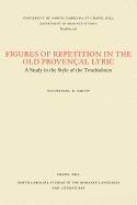 Figures of Repetition in the Old Provenal Lyric: A Study in the Style of the Troubadours