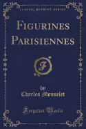 Figurines Parisiennes (Classic Reprint)