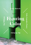 Figuring Color: Kathy Butterly, F lix Gonz lez-Torres, Roy McMakin, Sue Williams