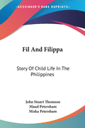 Fil And Filippa: Story Of Child Life In The Philippines