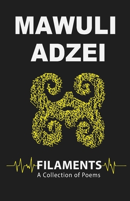 Filaments: A Collection of Poems - Adzei, Mawuli