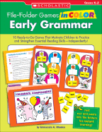 File-Folder Games in Color: Early Grammar: 10 Ready-To-Go Games That Motivate Children to Practice and Strengthen Essential Reading Skills--Independently!