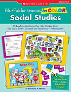File-Folder Games in Color: Social Studies: 10 Ready-To-Go Games That Help Children Learn Key Social Studies Concepts and Vocabulary-Independently