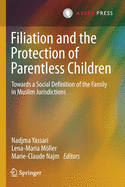 Filiation and the Protection of Parentless Children: Towards a Social Definition of the Family in Muslim Jurisdictions