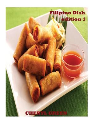 Filipino Dish Recipes: Edition 1: Filipino Food Cookbook - Green, Cheryl