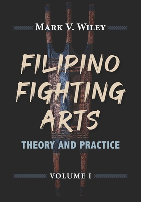 Filipino Fighting Arts: Theory and Practice - Galang, Reynaldo S (Foreword by), and Somera, Antonio E (Foreword by), and Godhania, Krishna K (Foreword by)