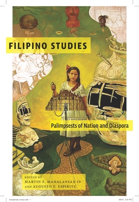 Filipino Studies: Palimpsests of Nation and Diaspora - Manalansan, Martin F (Editor), and Espiritu, Augusto, Professor (Editor)