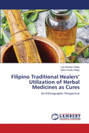 Filipino Traditional Healers' Utilization of Herbal Medicines as Cures