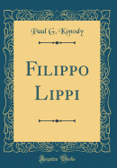 Filippo Lippi (Classic Reprint)