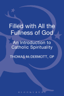 Filled with all the Fullness of God: An Introduction to Catholic Spirituality