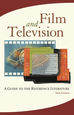 Film and Television: A Guide to the Reference Literature - Emmons, Mark