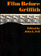 Film Before Griffith - Fell, John L (Editor)