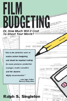 Film Budgeting: Or How Much Will It Cost to Shoot Your Movie? - Singleton, Ralph S, and Lorenz Books, and Koster, Robert