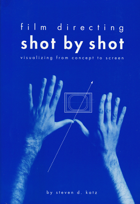Film Directing Shot by Shot: Visualizing from Concept to Screen - Katz, Steven D