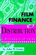 Film Finance & Distribution: A Dictionary of Terms - Cones, John W