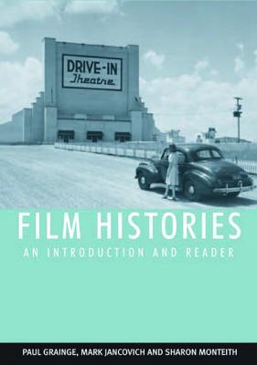 Film Histories: An Introduction and Reader - Grainge, Paul (Editor), and Jancovich, Mark (Editor), and Monteith, Sharon (Editor)