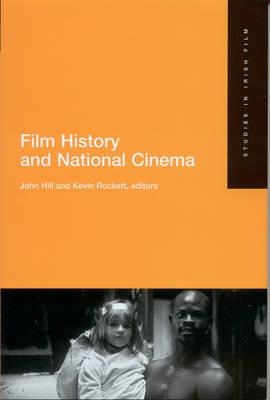 Film History and National Cinema: Studies in Irish Film 2 - Hill, John, Jr. (Editor), and Rockett, Kevin (Editor)