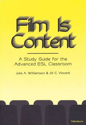 Film Is Content: A Study Guide for the Advanced ESL Classroom - Williamson, Julia, and Vincent, Jill