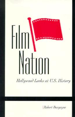 Film Nation: Hollywood Looks at U.S. History - Burgoyne, Robert, Professor