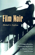 Film Noir: A Comprehensive, Illustrated Reference to Movies, Terms and Persons