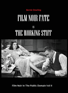 Film Noir Fate Vs The Working Stiff: Film Noir In The Public Domain Vol II