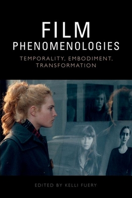 Film Phenomenologies: Temporality, Embodiment, Transformation - Fuery, Kelli (Editor)