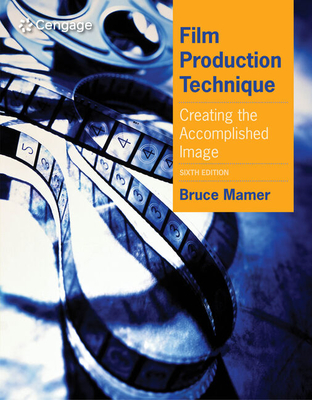 Film Production Technique: Creating the Accomplished Image - Mamer, Bruce